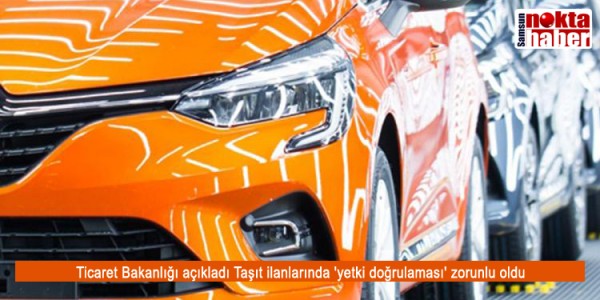 Ticaret Bakanlığı açıkladı Taşıt ilanlarında 'yetki doğrulaması' zorunlu oldu
