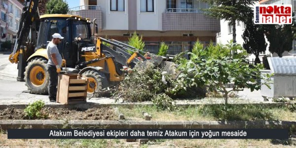 Atakum Belediyesi ekipleri daha temiz Atakum için yoğun mesaide