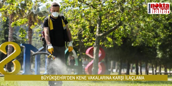 BÜYÜKŞEHİR’DEN KENE VAKALARINA KARŞI İLAÇLAMA