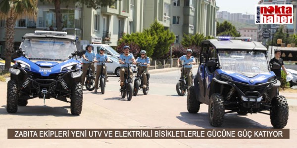 ZABITA EKİPLERİ YENİ UTV VE ELEKTRİKLİ BİSİKLETLERLE GÜCÜNE GÜÇ KATIYOR