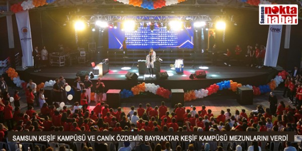 SAMSUN KEŞİF KAMPÜSÜ VE CANİK ÖZDEMİR BAYRAKTAR KEŞİF KAMPÜSÜ İLK MEZUNLARINI VERDİ