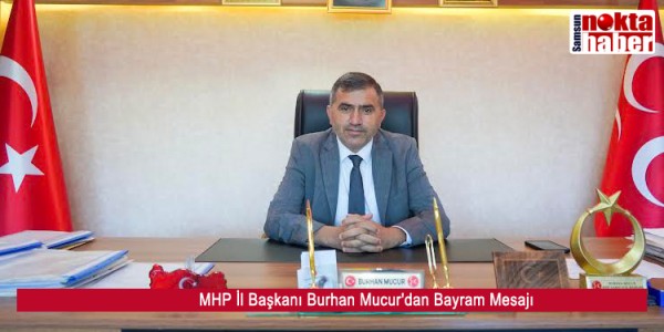 MHP İl Başkanı Burhan Mucur'dan Bayram Mesajı 