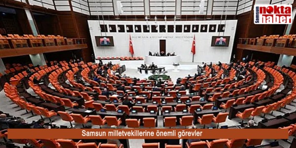 Samsun milletvekillerine önemli görevler