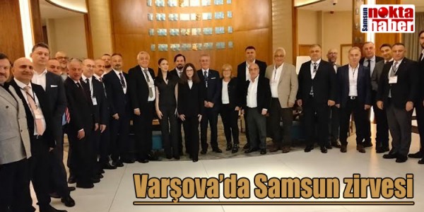 Varşova’da Samsun zirvesi
