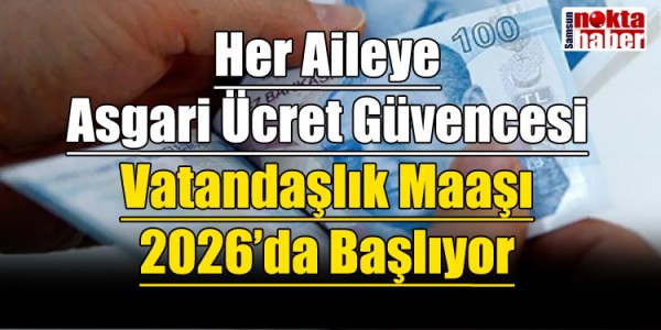 Her Aileye Asgari Ücret Güvencesi: Vatandaşlık Maaşı 2026’da Başlıyor