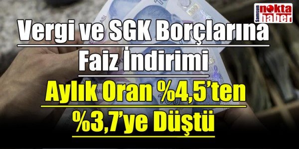 Vergi ve SGK Borçlarına Faiz İndirimi: Aylık Oran %4,5’ten %3,7’ye Düştü