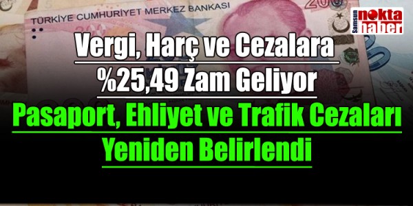 Vergi, Harç ve Cezalara %25,49 Zam Geliyor Pasaport, Ehliyet ve Trafik Cezaları Yeniden Belirlendi