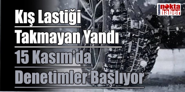Kış Lastiği Takmayan Yandı  15 Kasım’da Denetimler Başlıyor