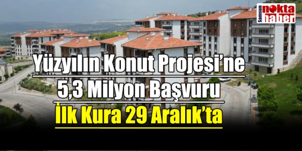 Yüzyılın Konut Projesi’ne 5,3 Milyon Başvuru İlk Kura 29 Aralık’ta