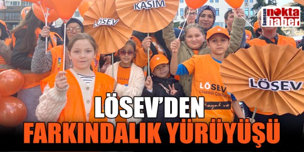 LÖSEV’DEN SAMSUN’DA FARKINDALIK YÜRÜYÜŞÜ