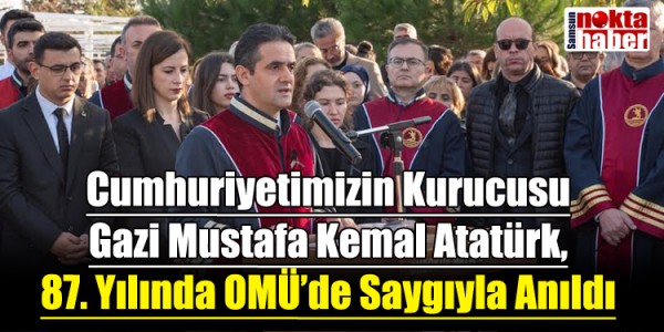 Cumhuriyetimizin Kurucusu Gazi Mustafa Kemal Atatürk, 87. Yılında OMÜ’de Saygıyla Anıldı