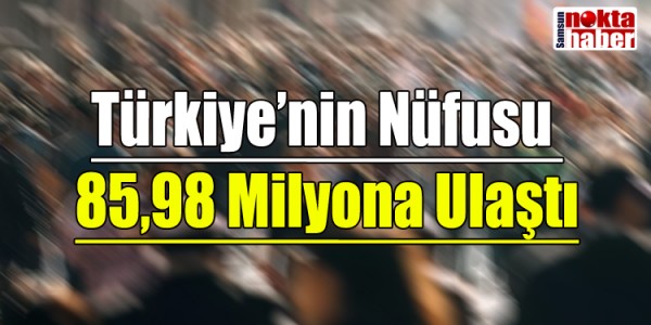 Türkiye’nin Nüfusu 1 Ekim İtibarıyla 85,98 Milyona Ulaştı