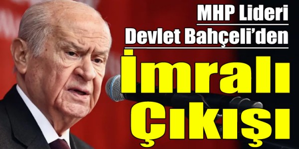 MHP Lideri Devlet Bahçeli:'den İmralı Çıkışı