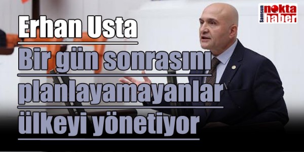 İYİ Parti Genel Başkan Yardımcısı ve Samsun Milletvekili Erhan Usta’dan torba yasa tepkisi: Bir gün sonrasını planlayamayanlar ülkeyi yönetiyor