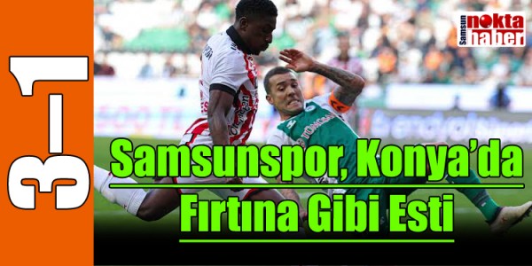 Samsunspor, Konya’da Fırtına Gibi Esti: Konyaspor’u 3–1 Mağlup Etti