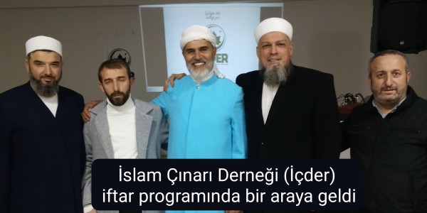 İslam Çınarı Derneği (İçder) iftar programında bir araya geldi