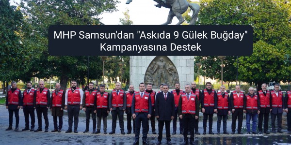 MHP Samsun'dan "Askıda 9 Gülek Buğday" Kampanyasına Destek