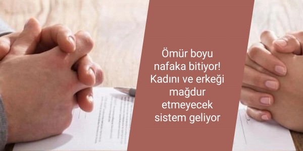 Ömür boyu nafaka bitiyor! Kadını ve erkeği mağdur etmeyecek sistem geliyor