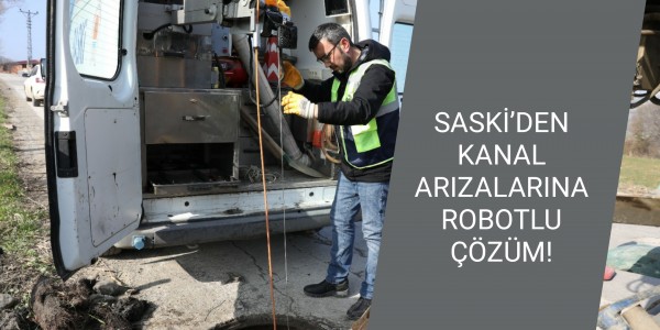 SASKİ’DEN KANAL ARIZALARINA ROBOTLU ÇÖZÜM!