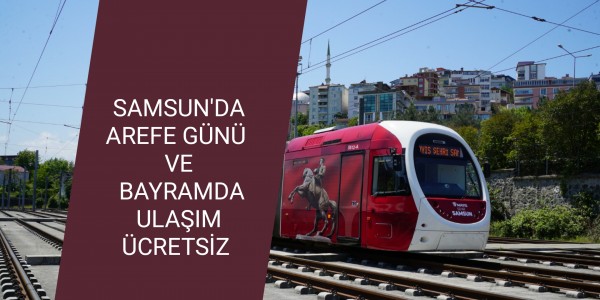 SAMSUN'DA AREFE GÜNÜ VE BAYRAMDA ULAŞIM ÜCRETSİZ
