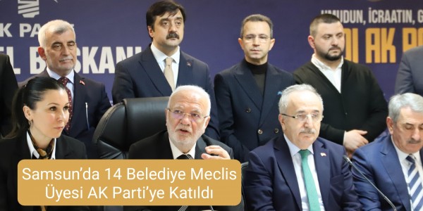 Samsun’da 14 Belediye Meclis Üyesi AK Parti’ye Katıldı