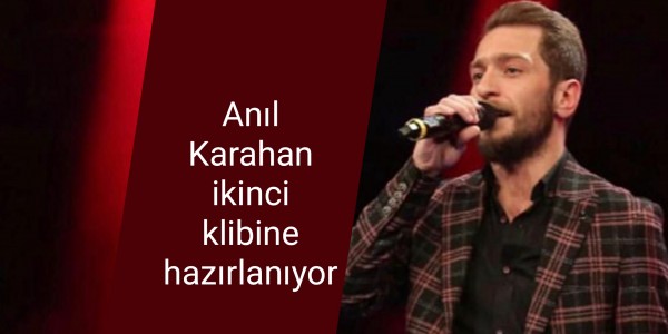 Anıl Karahan ikinci klibine hazırlanıyor