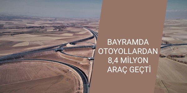 BAYRAMDA OTOYOLLARDAN 8,4 MİLYON ARAÇ GEÇTİ