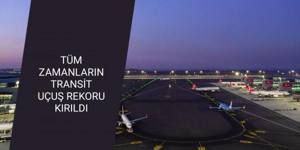 TÜM ZAMANLARIN TRANSİT UÇUŞ REKORU KIRILDI