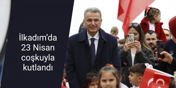 İlkadım’da 23 Nisan coşkuyla kutlandı