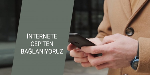 İNTERNETE CEP'TEN BAĞLANIYORUZ