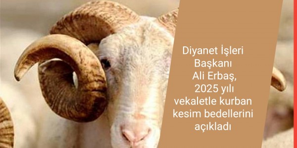 Diyanet İşleri Başkanı Ali Erbaş, 2025 yılı vekaletle kurban kesim bedellerini açıkladı