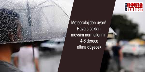 Meteorolojiden uyarı! Hava sıcakları mevsim normallerinin  4-6 derece  altına düşecek