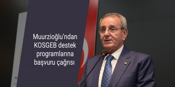 Muurzioğlu’ndan KOSGEB destek programlarına başvuru çağrısı