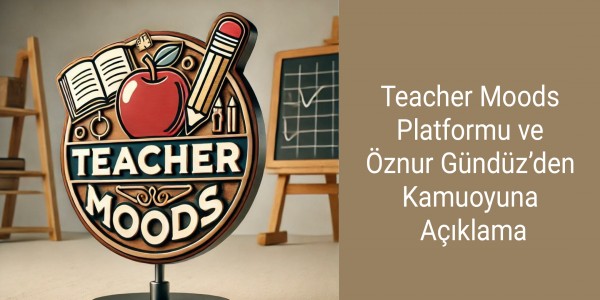 Teacher Moods Platformu ve Öznur Gündüz’den Kamuoyuna Açıklama