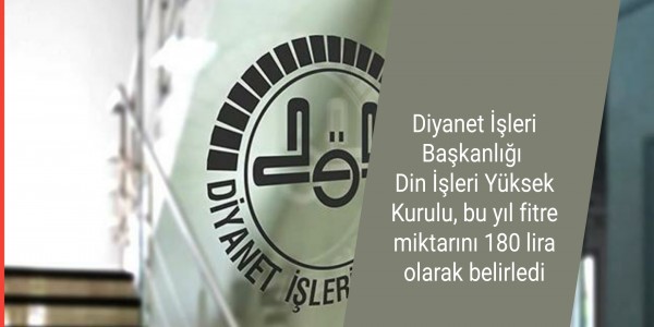Diyanet İşleri Başkanlığı Din İşleri Yüksek Kurulu, bu yıl fitre miktarını 180 lira olarak belirledi.