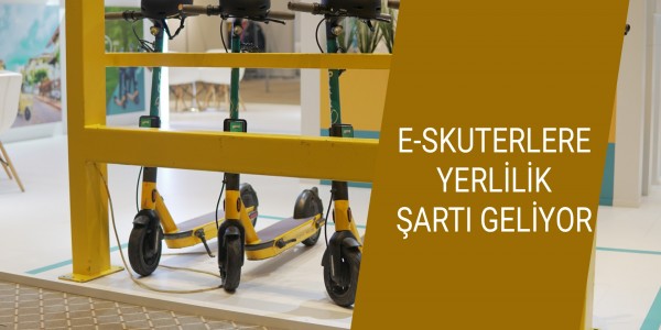 E-SKUTERLERE YERLİLİK ŞARTI GELİYOR