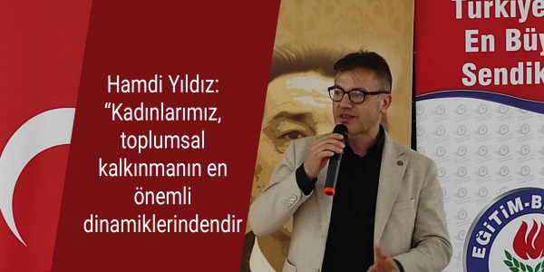 Hamdi Yıldız: “Kadınlarımız, toplumsal kalkınmanın en önemli dinamiklerindendir.