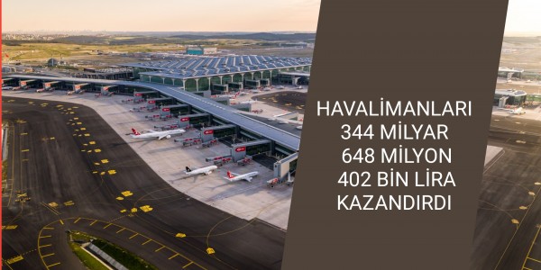 HAVALİMANLARI 344 MİLYAR 648 MİLYON 402 BİN LİRA KAZANDIRDI