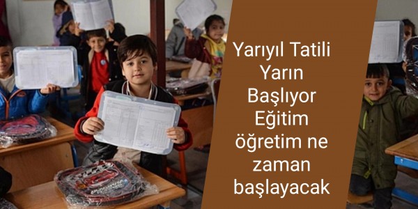 Yarıyıl Tatili Yarın Başlıyor Eğitim öğretim ne zaman başlayacak