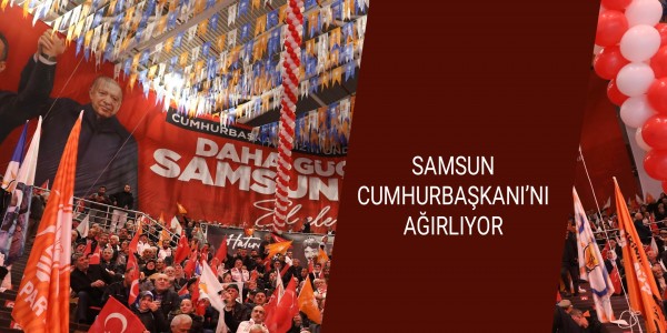 SAMSUN CUMHURBAŞKANI’NI AĞIRLIYOR