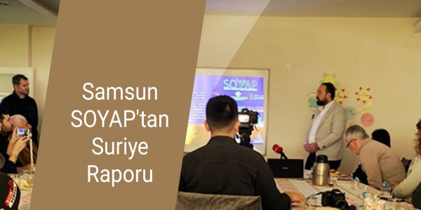 Samsun SOYAP'tan Suriye Raporu
