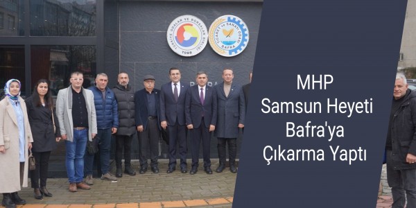 MHP Samsun Heyeti Bafra'ya Çıkarma Yaptı