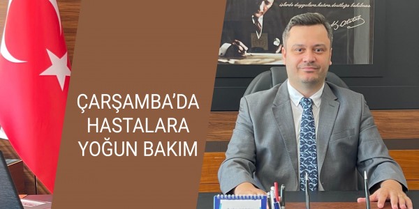 ÇARŞAMBA’DA HASTALARA “YOĞUN BAKIM”