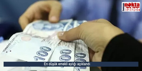 En düşük emekli aylığı açıklandı