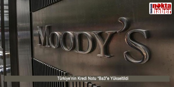 Türkiye’nin Kredi Notu “Ba3”e Yükseltildi