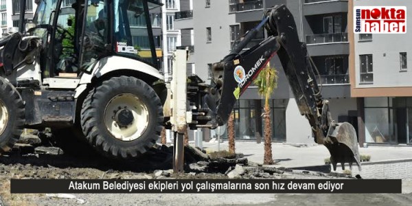 Atakum Belediyesi ekipleri yol çalışmalarına son hız devam ediyor