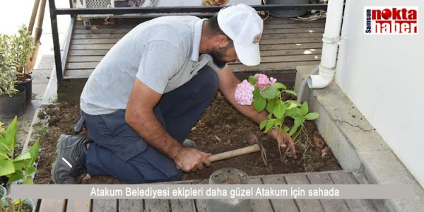 Atakum Belediyesi ekipleri daha güzel Atakum için sahada 