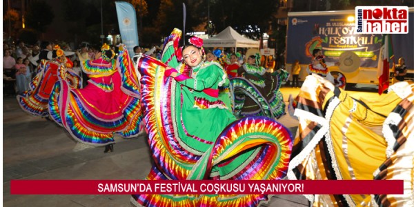 SAMSUN’DA FESTİVAL COŞKUSU YAŞANIYOR!
