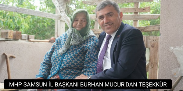 MHP SAMSUN İL BAŞKANI BURHAN MUCUR'DAN TEŞEKKÜR