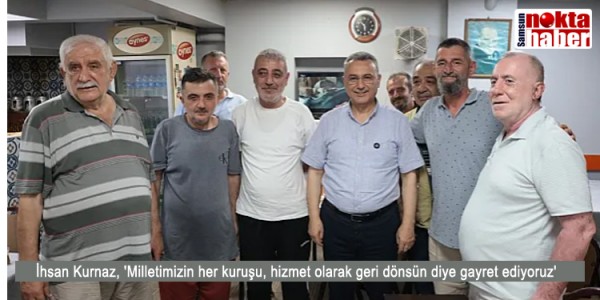  İhsan Kurnaz, 'Milletimizin her kuruşu, hizmet olarak geri dönsün diye gayret ediyoruz'